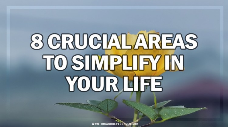 8 Crucial Areas to Simplify in Your Life